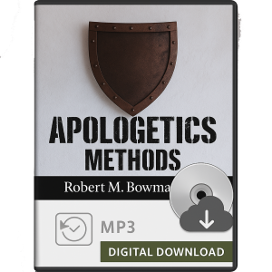 Apologetic Methods Apologetics Methods with Robert Bowman - Digital Audio